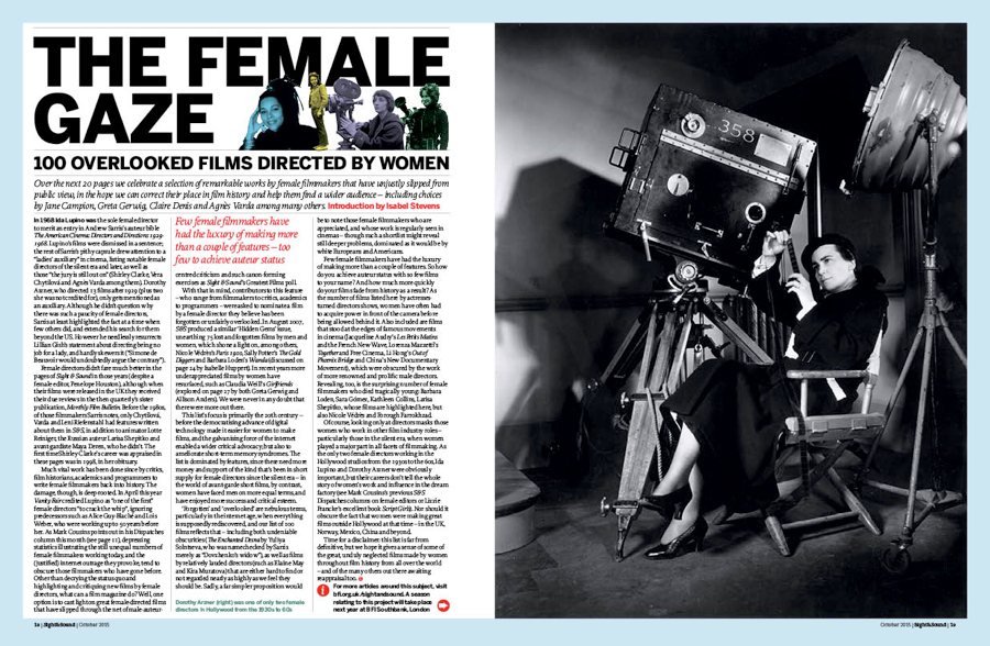 The Female Gaze: 100 Overlooked Films Directed by Women. Over 20 pages we celebrate a selection of remarkable works by female filmmakers that have unjustly slipped from public view, in the hope we can correct their place in film history and help them find a wider audience. Introduction by Isabel Stevens.
